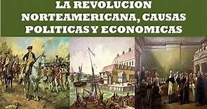 LA REVOLUCION NORTEAMERICANA, CAUSAS POLITICAS Y ECONOMICAS. INDEPENDENCIA EEUU