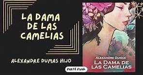 LA DAMA DE LAS CAMELIAS DE ALEXANDRE DUMAS HIJO - PARTE FINAL | audiolibro