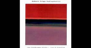 Robert Fripp - Radiophonics (1995 Soundscapes Volume 1 - Live In Argentina)