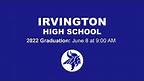 Irvington High School Graduation Ceremony - 6.8.22