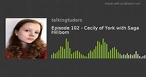 Episode 102 - Cecily of York with Saga Hillbom