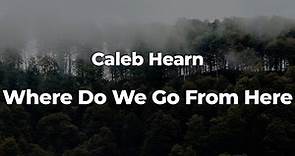 Caleb Hearn - Where Do We Go From Here (Letra/Lyrics) | Official Music Video