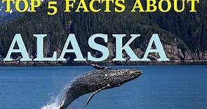 Top 5 Geography Facts About Alaska.