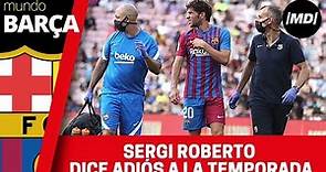 Sergi Roberto recae de su lesión y dice adiós a la temporada