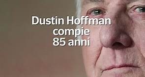 Dustin Hoffman compie 85 anni