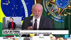 Lula in China: Brazil President looking to strengthen ties, gain Ukraine aid