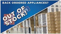 Why are your 2020 Appliances Back Ordered at Big Box Stores?