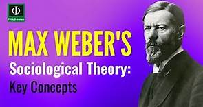 Max Weber's Sociological Theory: Key Concepts