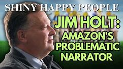 The Truth About Jim Holt - Amazon's Problematic Narrator From #ShinyHappyPeople