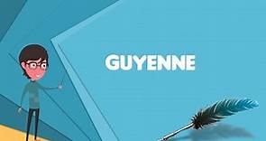 What is Guyenne? Explain Guyenne, Define Guyenne, Meaning of Guyenne