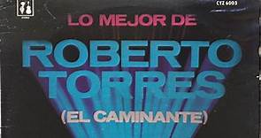 Roberto Torres - Lo Mejor De Roberto Torres (El Caminante)