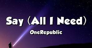 OneRepublic - Say (All I Need) (Lyrics)