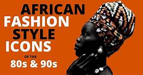 African Fashion Style Icons of the 80s & 90s | African Fashion Trends of the 80s & 90s That We Loved