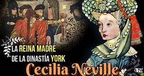 Cecilia Neville, Reina Madre y Duquesa de York, Madre y Abuela de los Reyes de la Dinastía York.