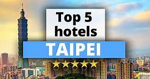 Top 5 Hotels in Taipei, Best Hotel Recommendations