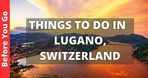 Lugano Switzerland Travel Guide: 13 BEST Things to Do in Lugano
