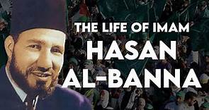 The Life of Imam Hasan al-Banna