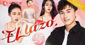 【Español Sub】El Lazo 27｜dramas chinos｜Zhang Jianing, Song Zuer, Bai Yu