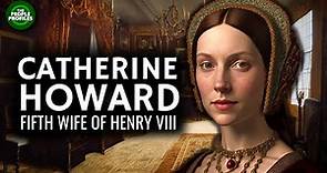 Catherine Howard - Fifth Wife of Henry VIII Documentary