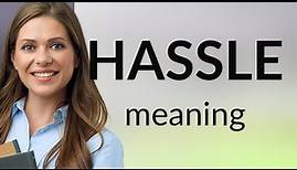 Hassle | what is HASSLE meaning