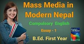 Mass Media in Modern Nepal | Essays for Compulsory English | B.ED. First Year | Part - 1 |