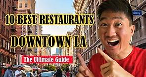 10 BEST Restaurants in Downtown Los Angeles
