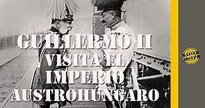 Guillermo II visita el Imperio Austrohúngaro