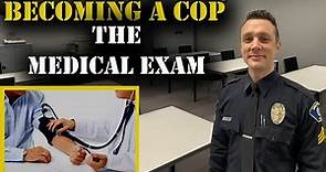 HOW TO BECOME A COP - The Medical Exam - Police Hiring Process