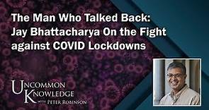 The Man Who Talked Back: Jay Bhattacharya On the Fight against COVID Lockdowns | Uncommon Knowledge
