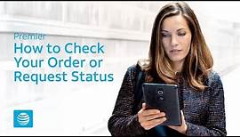 How to Check the Status of Orders and Requests - AT&T Premier