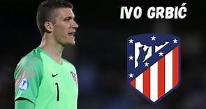 Ivo Grbić - Welcome to Atletico Madrid
