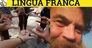 🔵 Lingua Franca - Lingua Franca Meaning - Lingua Franca Examples - Lingua Franca Definition