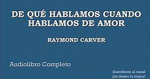 "De qué hablamos cuando hablamos de amor" Raymond Carver (Audiolibro Completo) + Frase de reflexión.