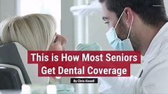 This is How Most Seniors Get Dental Coverage