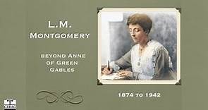 Lucy Maud Montgomery: Beyond Anne of Green Gables
