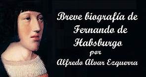 Breve biografía de Fernando de Habsburgo por Fernando Alvar Ezquerra