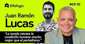 Entrevista a Juan Ramón Lucas - El Refugio EP. 5