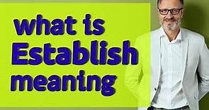 Establish | Meaning of establish