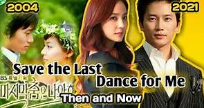Save the Last Dance for Me (2004) Cast Then and Now (2021) | Korean Drama Series