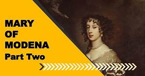 Mary of Modena - England's Last Catholic Queen - Part Two