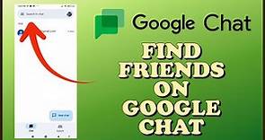 How to Find Friends on Google Chat 2024?