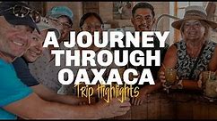 A journey through the heart and soul of Oaxaca - Trip Highlights - SATMexico Tours
