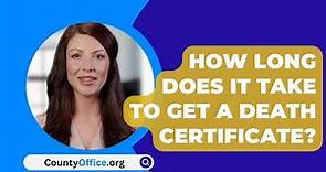 How Long Does It Take To Get A Death Certificate? - CountyOffice.org