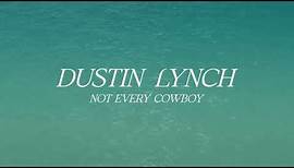 Dustin Lynch – Not Every Cowboy (Official Lyric Video)