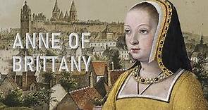 Anne of Brittany - Twice Crowned Queen of France