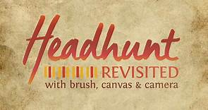 Trailer - Headhunt Revisited: With Brush, Canvas and Camera