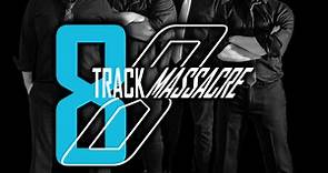 8 Track Massacre