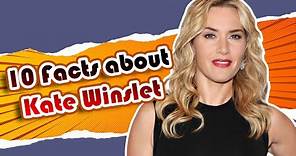 10 Facts About Kate Winslet - Did You Know?