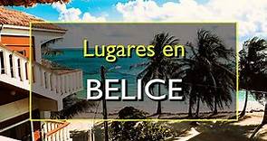 Belice: Los 10 mejores lugares para visitar en Belice