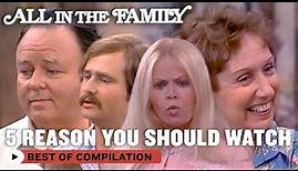 5 Reasons You Should Watch 'All In The Family' | All In The Family